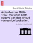 Image for Archiefwezen 1826-1852, Met Eene Korte Opgave Van Den Inhoud Van Eenige Boekerijen.
