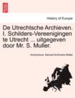 Image for de Utrechtsche Archieven. I. Schilders-Vereenigingen Te Utrecht ... Uitgegeven Door Mr. S. Muller.
