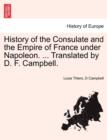 Image for History of the Consulate and the Empire of France under Napoleon. ... Translated by D. F. Campbell. VOL. I
