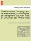 Image for The Peninsular Campaign and Its Antecedents, as Developed by the Report of Maj.-Gen. Geo. B. McClellan, Etc. [With a Map.]