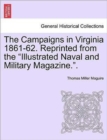 Image for The Campaigns in Virginia 1861-62. Reprinted from the &quot;Illustrated Naval and Military Magazine..&quot;