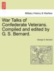 Image for War Talks of Confederate Veterans. Compiled and Edited by G. S. Bernard.