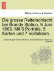Image for Die Grosse Reiterschlacht Bei Brandy Station, 9 Juni 1863. Mit 6 Portrats, 5 Karten Und 7 Vollbildern.