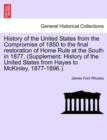 Image for History of the United States from the Compromise of 1850 to the final restoration of Home Rule at the South in 1877. (Supplement : History of the United States from Hayes to McKinley, 1877-1896.).