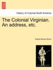 Image for The Colonial Virginian. an Address, Etc.
