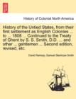 Image for History of the Untied States, from Their First Settlement as English Colonies ... to ... 1808 ... Continued to the Treaty of Ghent by S. S. Smith, D.D. ... and Other ... Gentlemen ... Second Edition, 