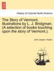 Image for The Story of Vermont. Illustrations by L. J. Bridgman. (a Selection of Books Touching Upon the Story of Vermont.).