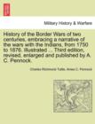 Image for History of the Border Wars of Two Centuries, Embracing a Narrative of the Wars with the Indians, from 1750 to 1876. Illustrated ... Third Edition, Revised, Enlarged and Published by A. C. Pennock.