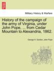 Image for History of the campaign of the army of Virginia, under John Pope, ... from Cedar Mountain to Alexandria, 1862.