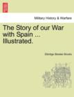 Image for The Story of Our War with Spain ... Illustrated.