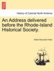 Image for An Address Delivered Before the Rhode-Island Historical Society.