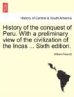Image for History of the conquest of Peru. With a preliminary view of the civilization of the Incas ... Seventh Edition Revised. In One Volume