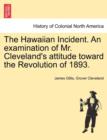 Image for The Hawaiian Incident. an Examination of Mr. Cleveland&#39;s Attitude Toward the Revolution of 1893.
