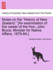 Image for Notes on the History of New Zealand. [An Examination of the Career of the Hon. John Bryce, Minister for Native Affairs, 1879-84.]