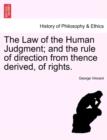 Image for The Law of the Human Judgment; And the Rule of Direction from Thence Derived, of Rights.