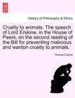 Image for Cruelty to Animals. the Speech of Lord Erskine, in the House of Peers, on the Second Reading of the Bill for Preventing Malicious and Wanton Cruelty to Animals.
