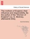 Image for The Mothers of England, Their Influence and Responsibility. by the Author of the Women of England [i.E. S. Stickney, Afterwards Ellis].