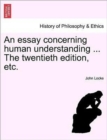 Image for An essay concerning human understanding ... The twentieth edition, etc.