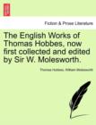 Image for The English Works of Thomas Hobbes, now first collected and edited by Sir W. Molesworth.