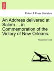 Image for An Address Delivered at Salem ... in Commemoration of the Victory of New Orleans.