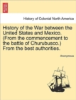 Image for History of the War Between the United States and Mexico. (from the Commencement to the Battle of Churubusco.) from the Best Authorities.