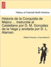 Image for Historia de La Conquista de Mejico ... Traducida Al Castellano Por D. M. Gonzalez de La Vega y Anotada Por D. L. Alaman.