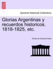 Image for Glorias Argentinas y Recuerdos Historicos. 1818-1825, Etc.