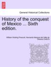 Image for History of the conquest of Mexico ... Sixth edition.