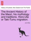 Image for The Ancient History of the Maori, His Mythology and Traditions. Horo-Uta or Taki-Tumu Migration.