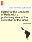 Image for History of the Conquest of Peru, with a preliminary view of the civilization of the Incas. Vol. I