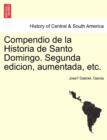 Image for Compendio de la Historia de Santo Domingo. Segunda edicion, aumentada, etc.Tome II.