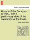 Image for History of the Conquest of Peru, with a preliminary view of the civilization of the Incas.