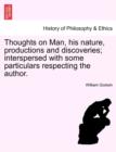 Image for Thoughts on Man, His Nature, Productions and Discoveries; Interspersed with Some Particulars Respecting the Author.