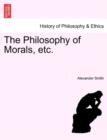 Image for The Philosophy of Morals, Etc. Vol. I