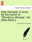 Image for Kate Kennedy. a Novel. by the Author of &quot;Wondrous Strange,&quot; Etc. [Miss Barry.]