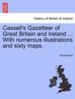 Image for Cassell&#39;s Gazetteer of Great Britain and Ireland ... With numerous illustrations and sixty maps.