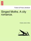 Image for Singed Moths. a City Romance.