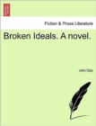 Image for Broken Ideals. a Novel.