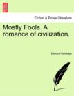 Image for Mostly Fools. a Romance of Civilization.