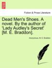 Image for Dead Men&#39;s Shoes. a Novel. by the Author of &#39;Lady Audley&#39;s Secret&#39; [M. E. Braddon].Vol I