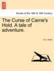 Image for The Curse of Carne&#39;s Hold. a Tale of Adventure. Vol. II