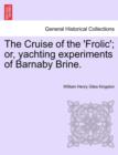 Image for The Cruise of the &#39;frolic&#39;; Or, Yachting Experiments of Barnaby Brine.