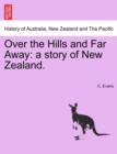 Image for Over the Hills and Far Away : A Story of New Zealand.