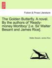 Image for The Golden Butterfly. a Novel. by the Authors of &#39;Ready-Money Mortiboy&#39; [I.E. Sir Walter Besant and James Rice].