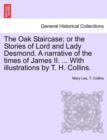 Image for The Oak Staircase; Or the Stories of Lord and Lady Desmond. a Narrative of the Times of James II. ... with Illustrations by T. H. Collins.