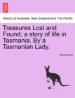 Image for Treasures Lost and Found; A Story of Life in Tasmania. by a Tasmanian Lady.