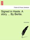 Image for Signed in Haste. a Story ... by Bertie.
