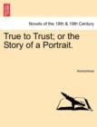 Image for True to Trust; Or the Story of a Portrait.