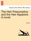 Image for The Heir Presumptive and the Heir Apparent. a Novel. Vol. I