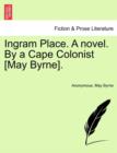 Image for Ingram Place. a Novel. by a Cape Colonist [May Byrne].